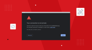 SSL Certificates: 7 Ways to Fix the “Your Connection Is Not Private” Error